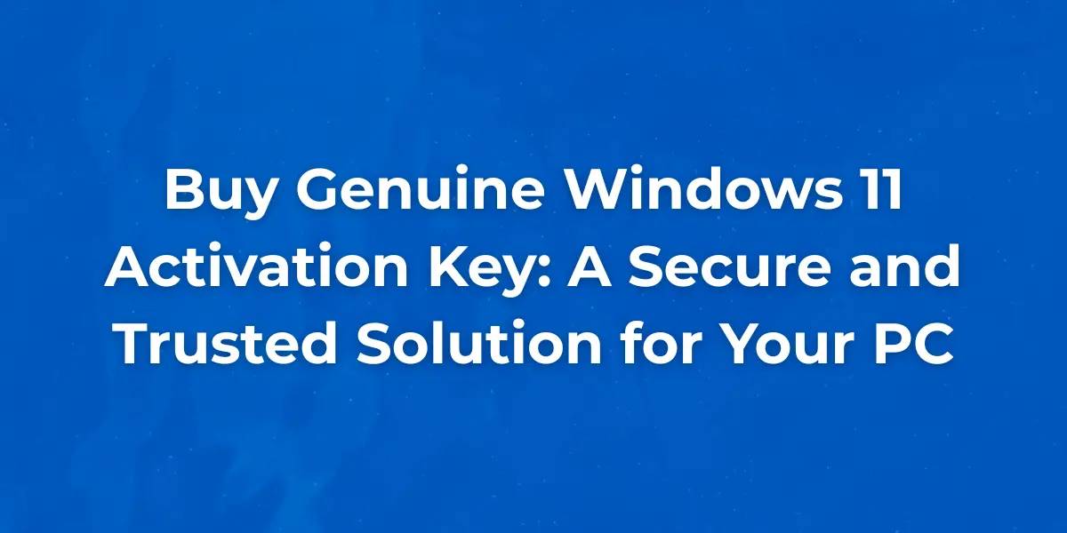 Buy Genuine Windows 11 Activation Key: A Secure and Trusted Solution for Your PC 1 buy-windows-11-key