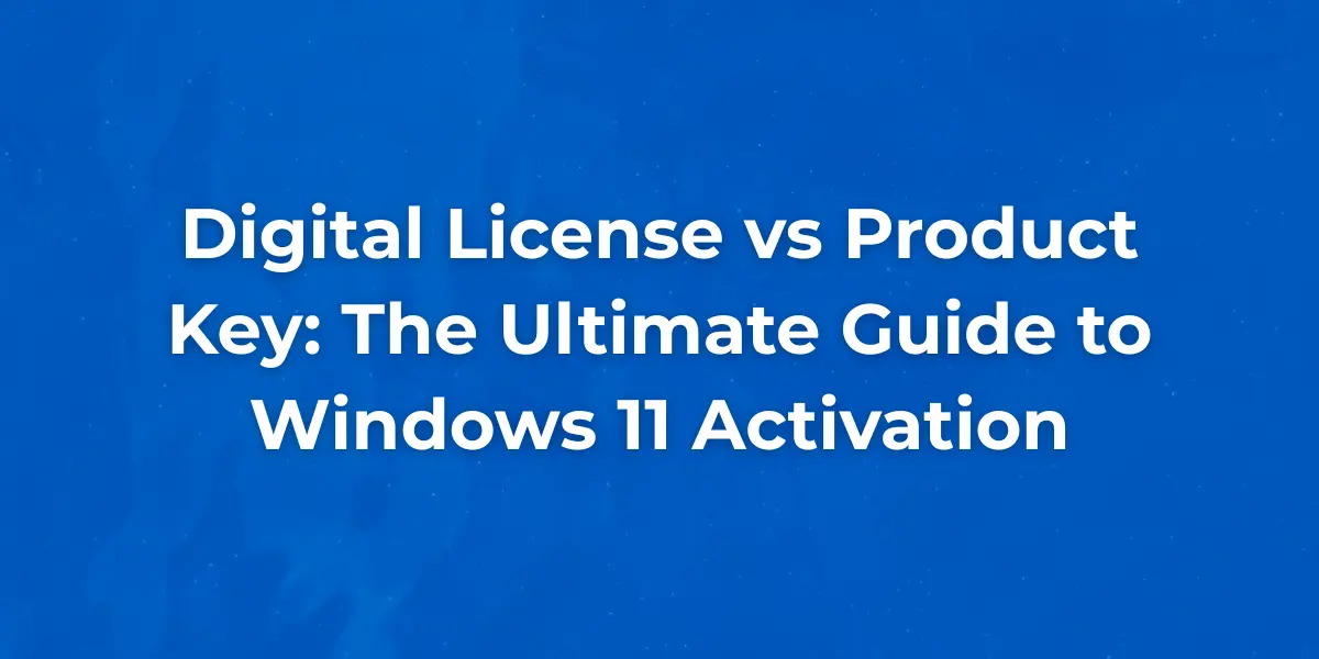 Digital License vs Product Key: The Ultimate Guide to Windows 11 Activation 1 Digital license vs physical product key comparison