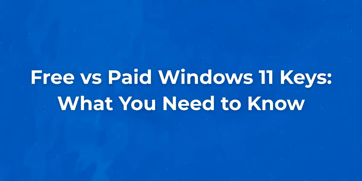 Free vs Paid Windows 11 Keys: What You Need to Know 1 free-vs-paid-windows-11-keys