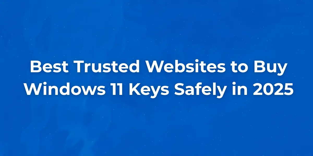 Best Trusted Websites to Buy Windows 11 Keys Safely in 2025 1 Top trusted websites for buying Windows 11 keys
