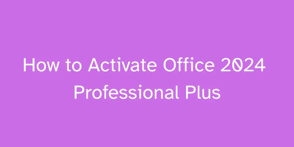 How to Activate Office 2024 professional plus