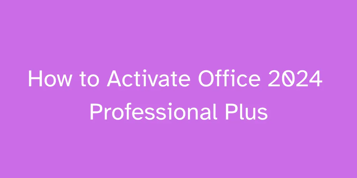 How to Activate Office 2024 professional plus 1 How to Activate Office 2024 professional plus