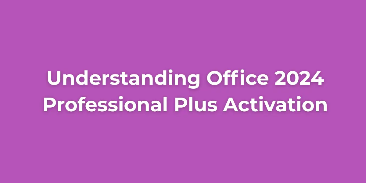 Understanding Office 2024 Professional Plus Activation 1 Office 2024 professional plus