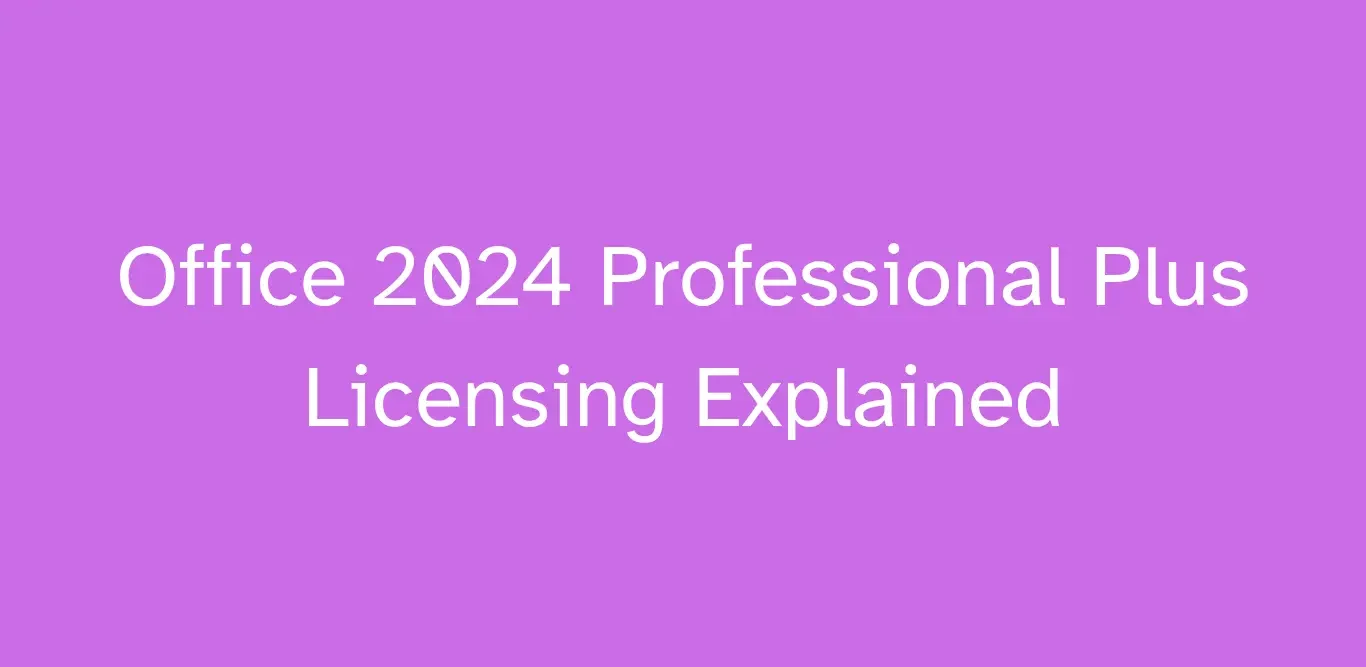 Office 2024 professional plus Licensing Explained 1 Office 2024 professional plus Licensing Explained
