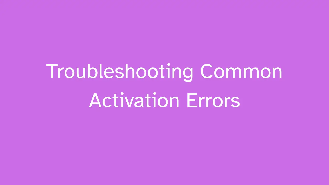 Troubleshooting Common Activation Errors 1 Troubleshooting Common Activation Errors
