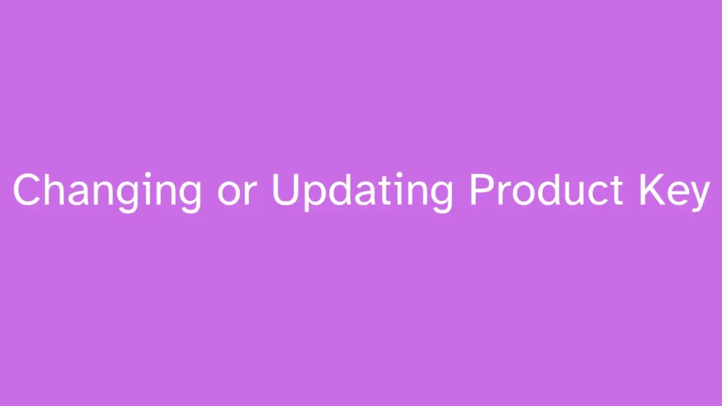 Changing or Updating Product Key