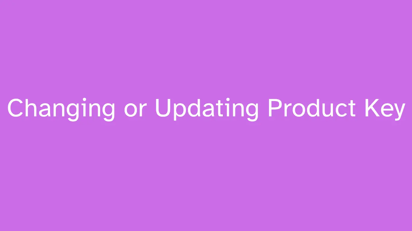 Changing or Updating Product Key 1 Changing or Updating Product Key