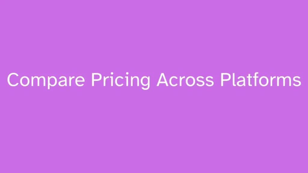Compare Pricing Across Platforms