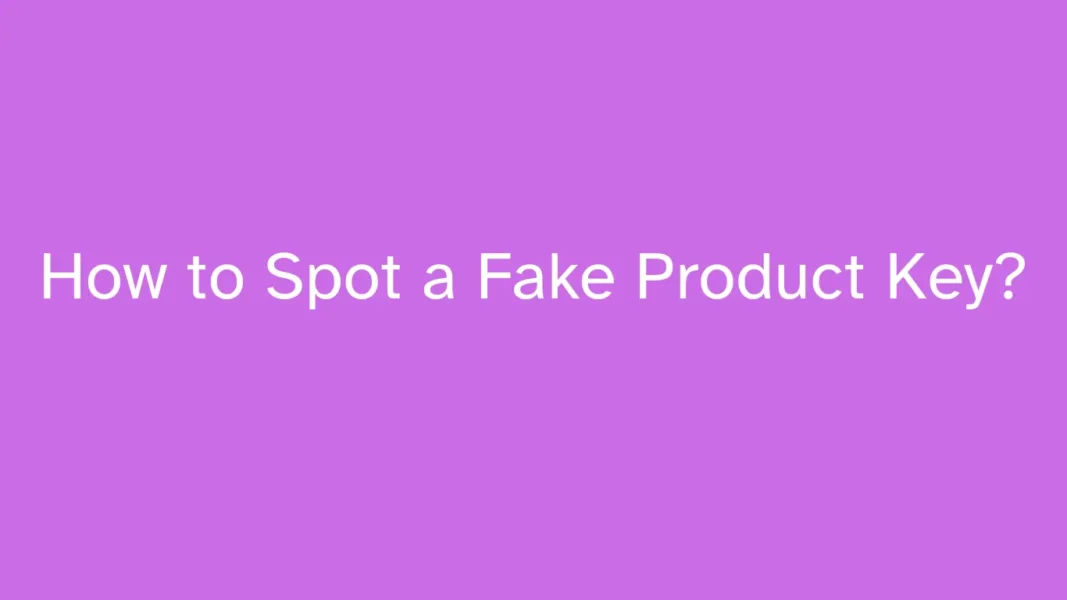 How to Spot a Fake Product Key 1 How to Spot a Fake Product Key