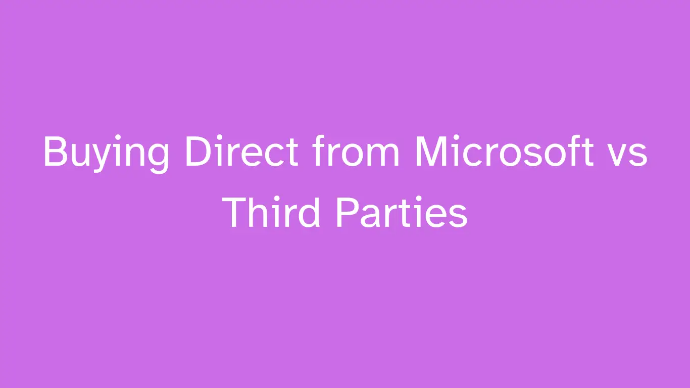 Buying Direct from Microsoft vs Third Parties 1 Buying Direct from Microsoft vs Third Parties