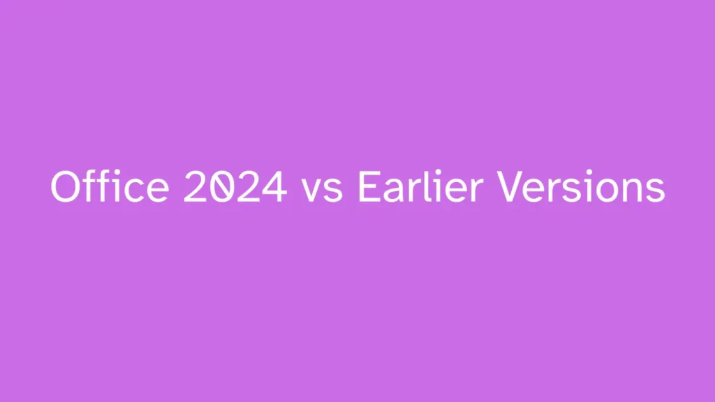 Office 2024 vs Earlier Versions