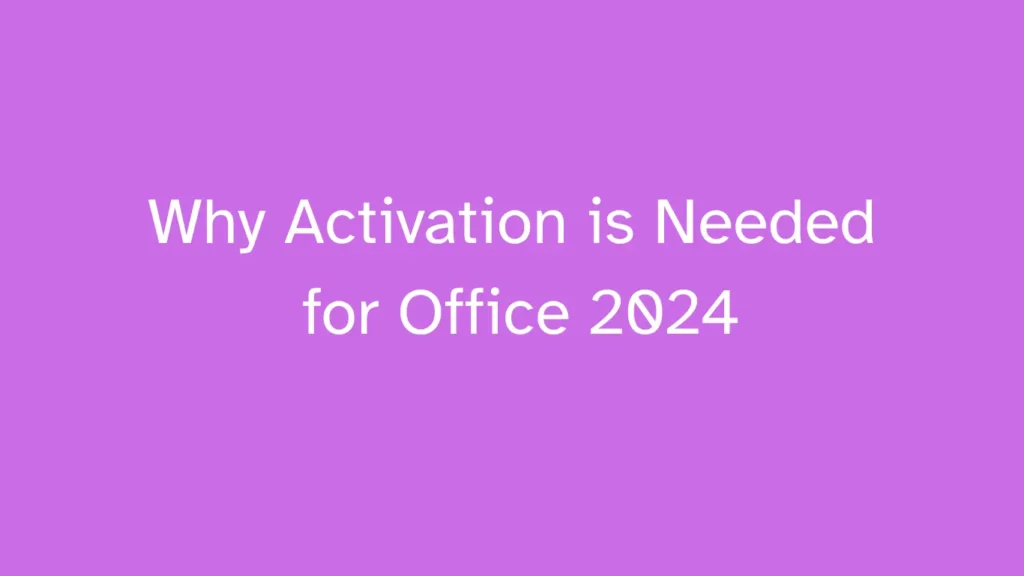 Why Activation is Needed for Office 2024