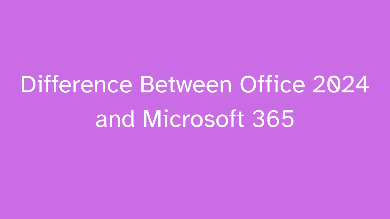 Difference Between Office 2024 and Microsoft 365 1 Difference Between Office 2024 and Microsoft 365
