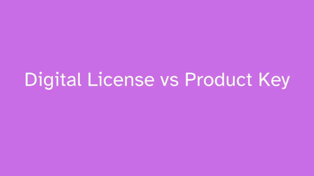 Digital License vs Product Key