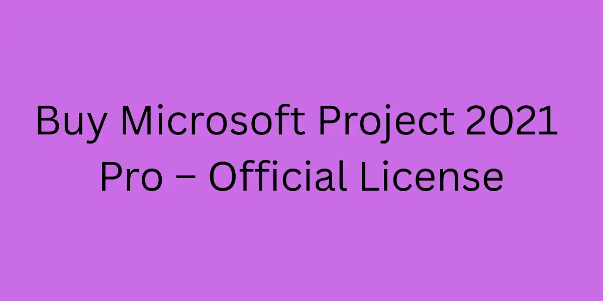 Buy Microsoft Project 2021 Pro – Official License