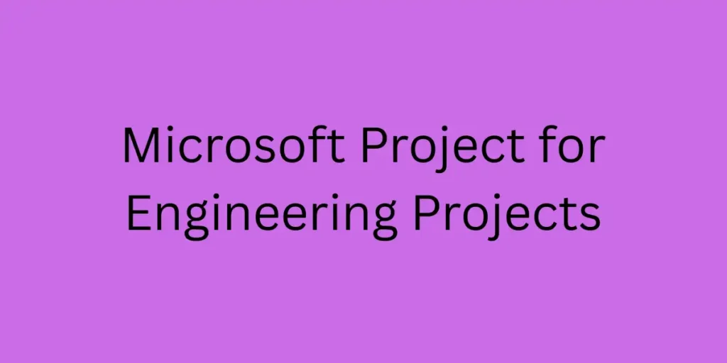 Microsoft Project for Engineering Projects