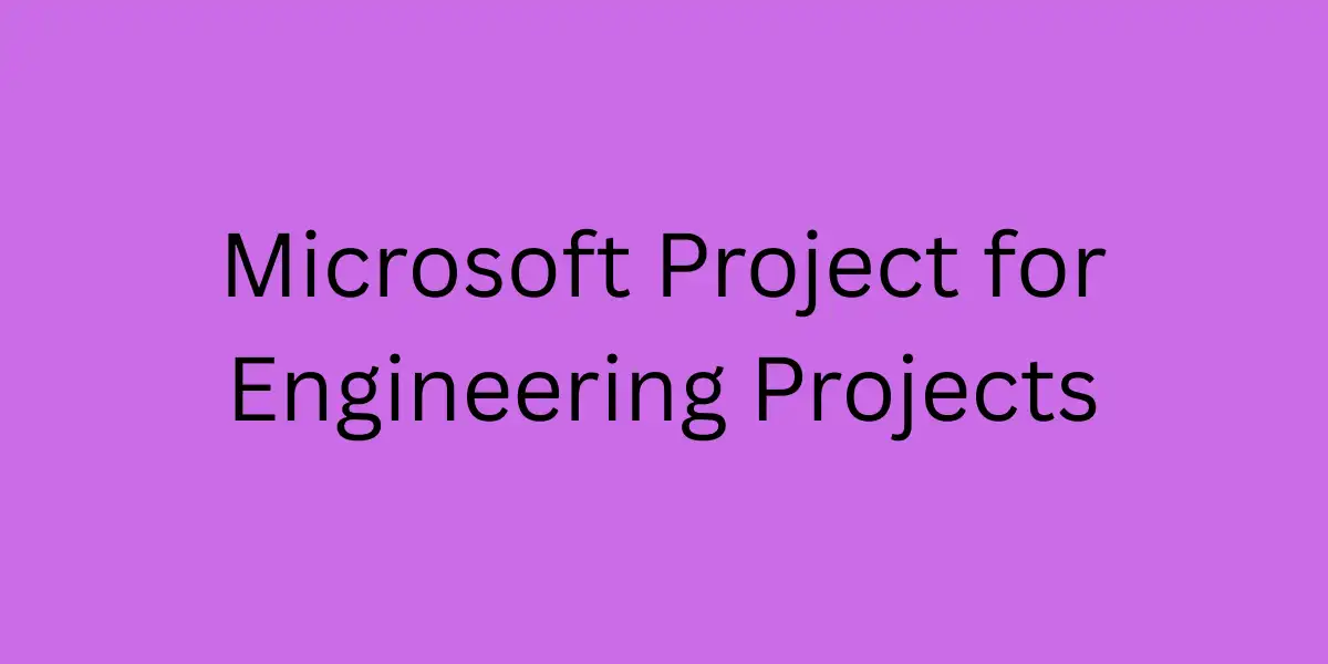 Microsoft Project for Engineering Projects