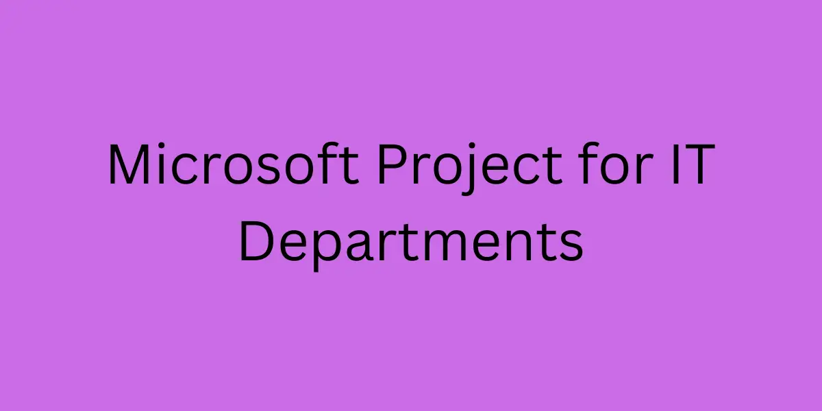 Microsoft Project for IT Departments