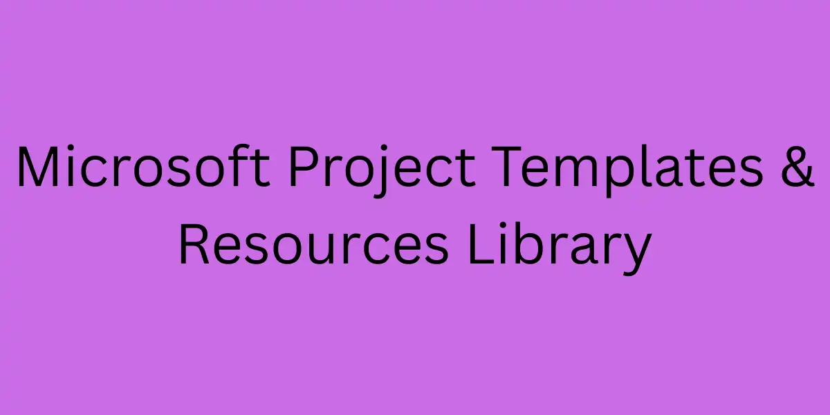 Microsoft Project Templates & Resources Library