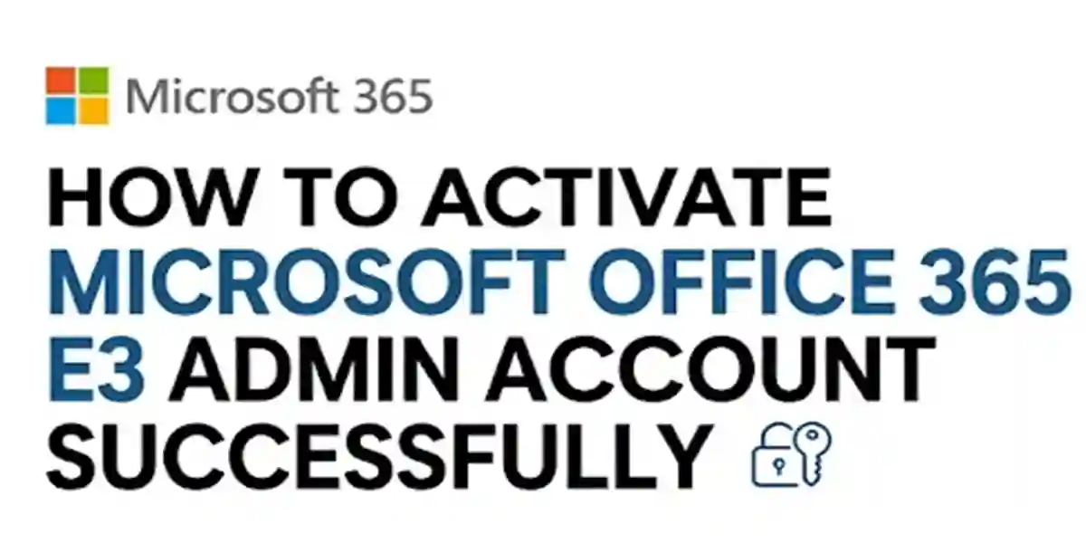 createa an image for the blog create an image for the product How to Activate Microsoft Office 365 E3 Admin Account Successfully