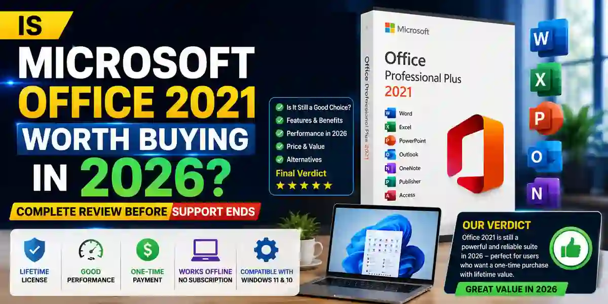 Is Microsoft Office 2021 Worth Buying in 2026? Complete Review Before Support Ends