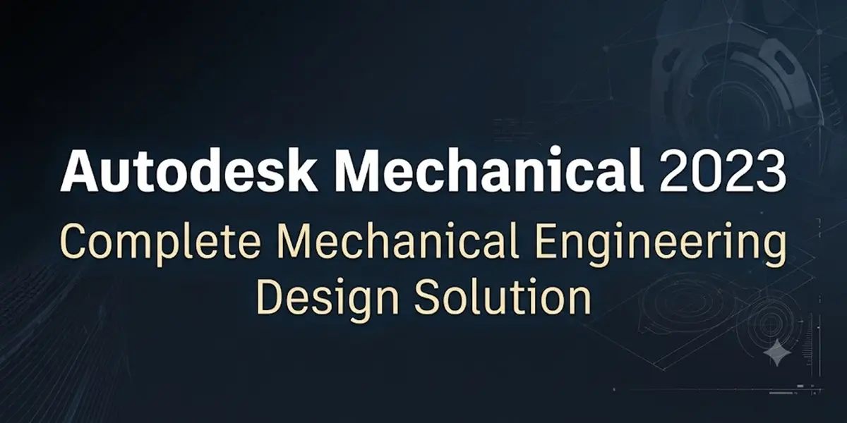 Autodesk Mechanical 2023 | Complete Mechanical Engineering Design Solution